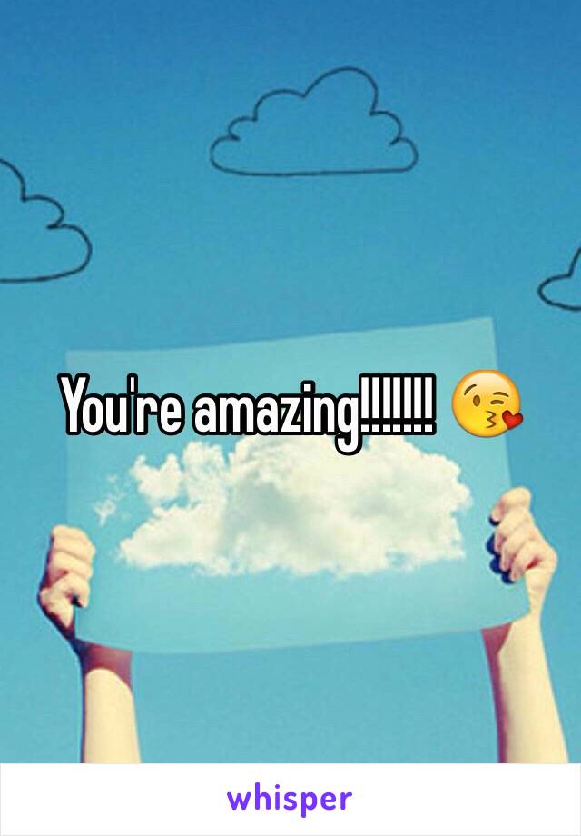 You're amazing!!!!!!! 😘