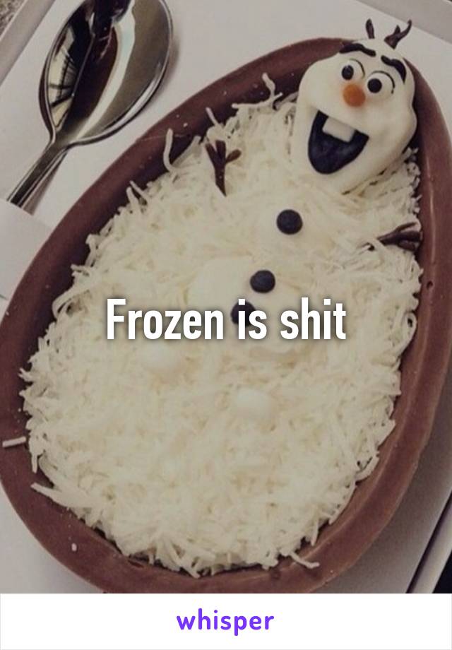 Frozen is shit