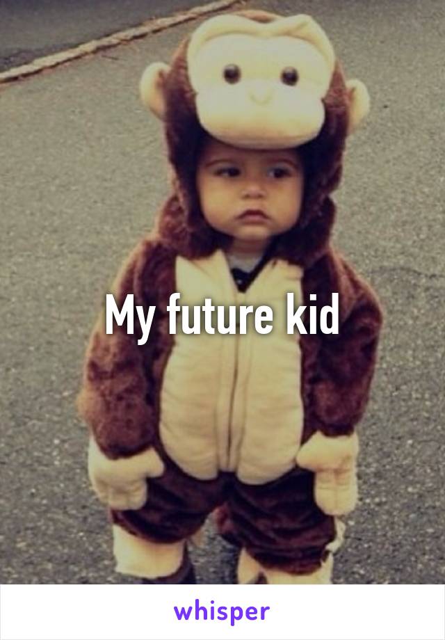 My future kid