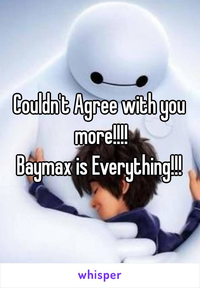 Couldn't Agree with you more!!!!
Baymax is Everything!!!