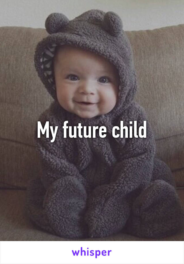 My future child