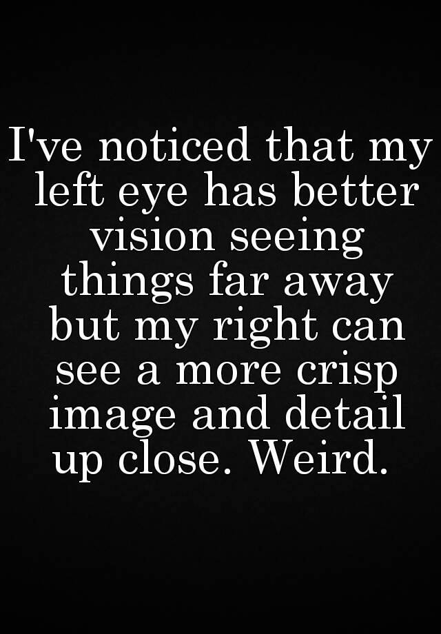 i-ve-noticed-that-my-left-eye-has-better-vision-seeing-things-far-away