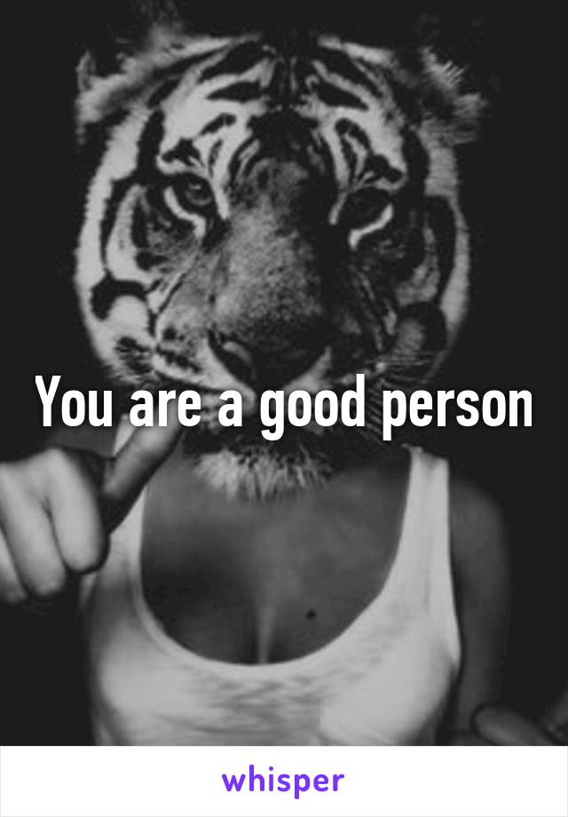 You are a good person