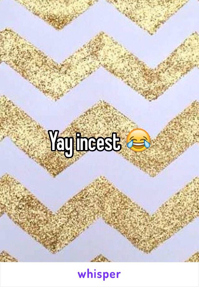 Yay incest 😂