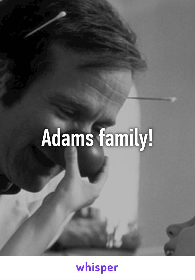Adams family!