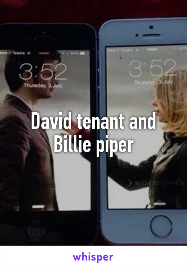 David tenant and Billie piper