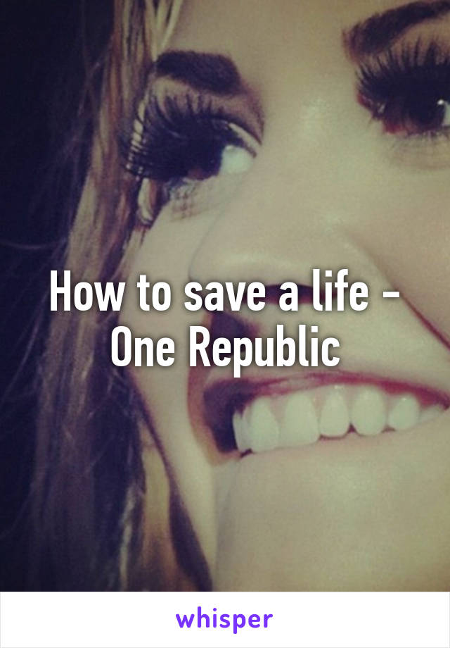 How to save a life - One Republic