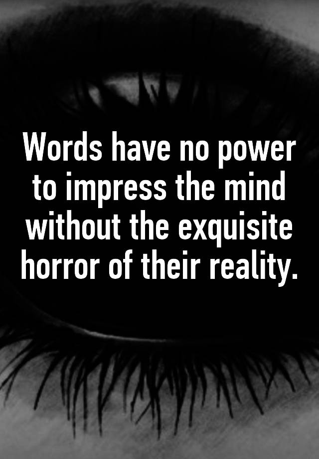 words-have-no-power-to-impress-the-mind-without-the-exquisite-horror-of