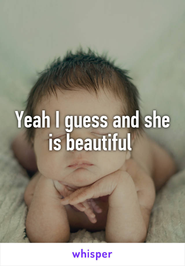 Yeah I guess and she is beautiful 