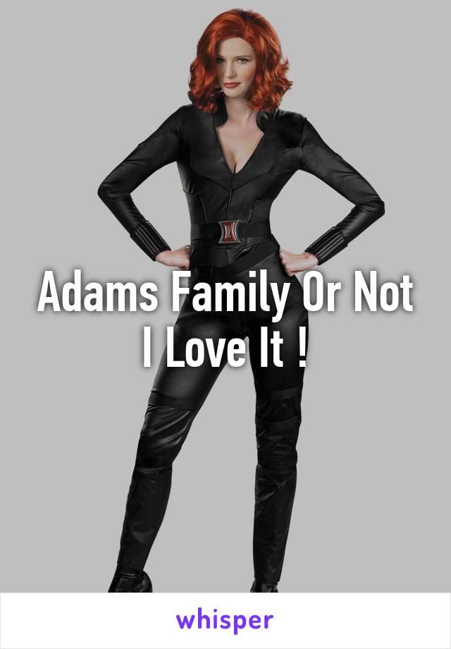 Adams Family Or Not I Love It !