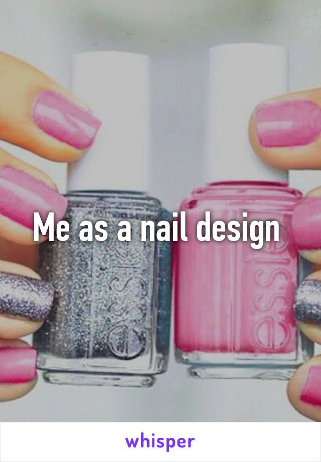 Me as a nail design 