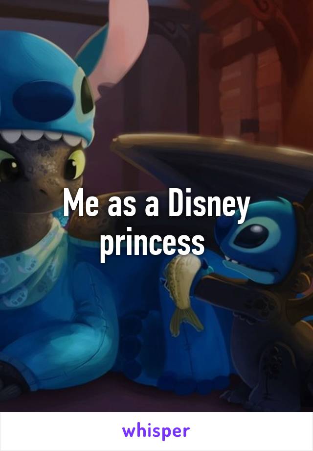 Me as a Disney princess 