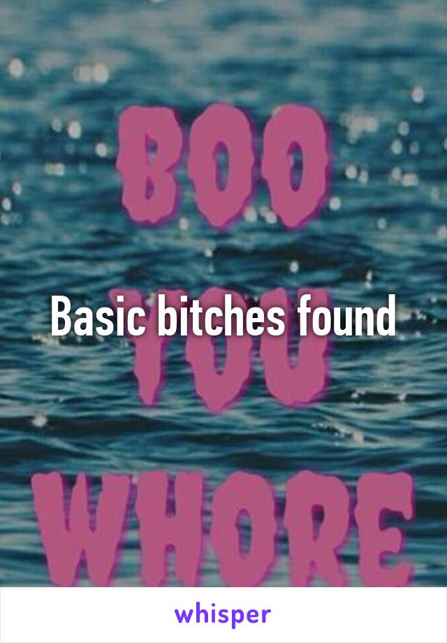 Basic bitches found