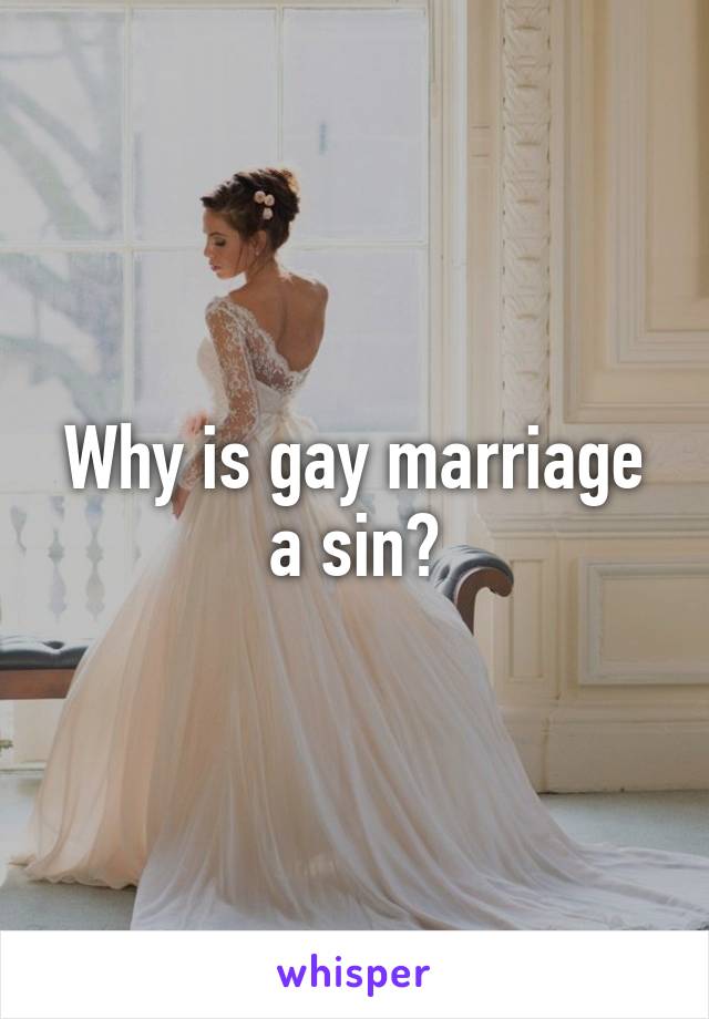 Why is gay marriage a sin?