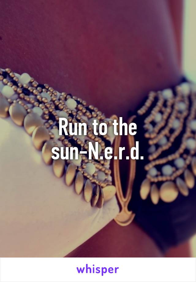 Run to the sun-N.e.r.d.