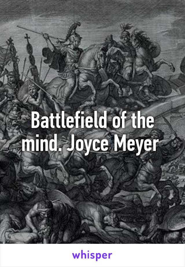 Battlefield of the mind. Joyce Meyer 
