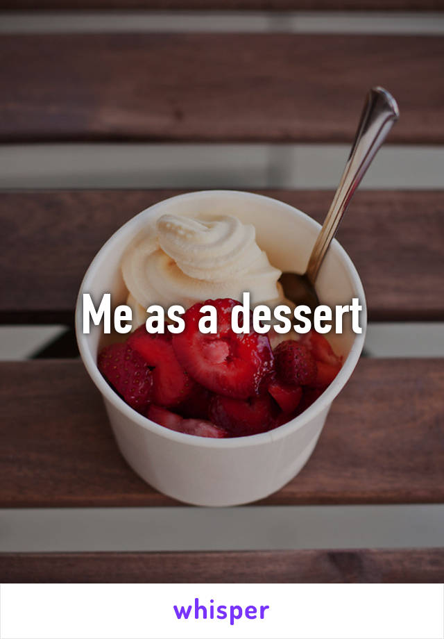 Me as a dessert