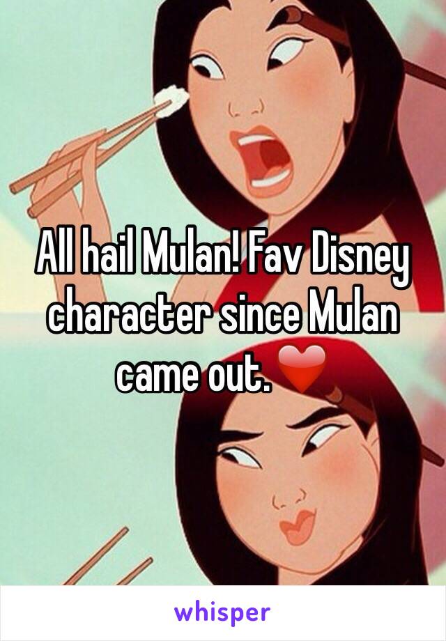 All hail Mulan! Fav Disney character since Mulan came out.❤️