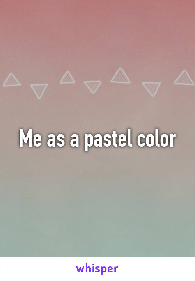 Me as a pastel color