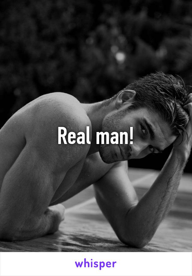 Real man!