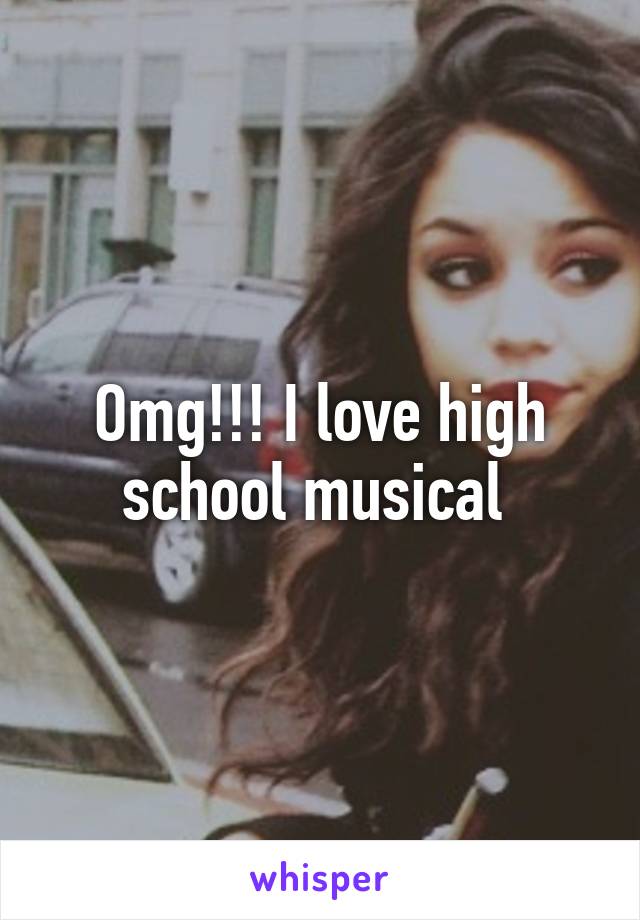 Omg!!! I love high school musical 