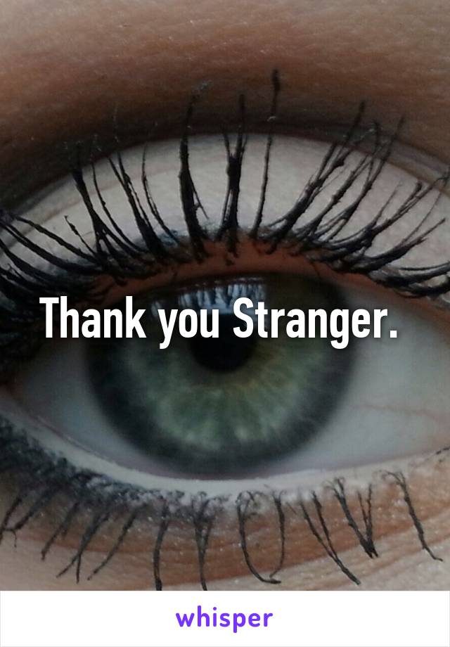 Thank you Stranger. 