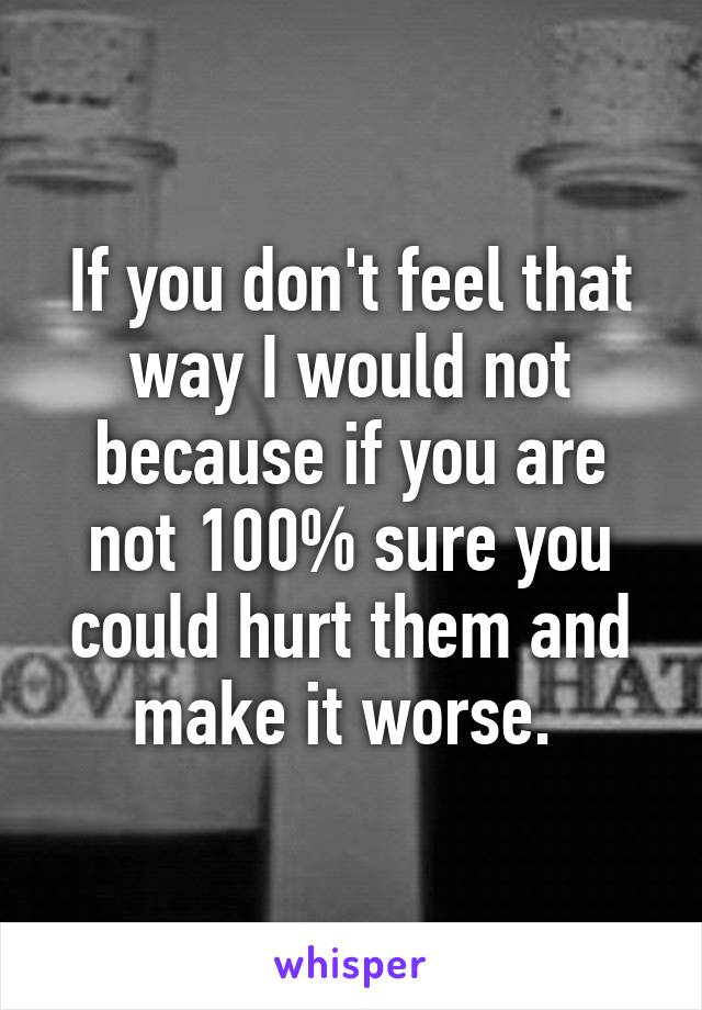 If you don't feel that way I would not because if you are not 100% sure you could hurt them and make it worse. 