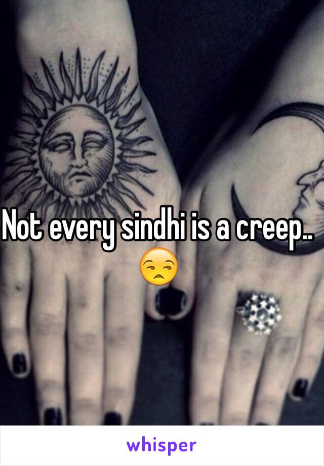 Not every sindhi is a creep.. ðŸ˜’