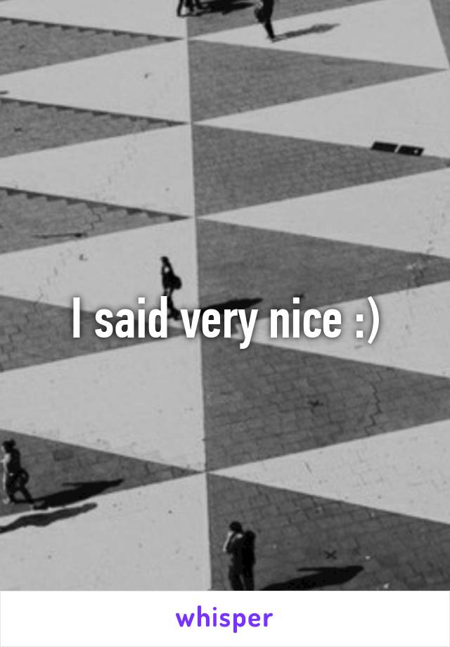 I said very nice :)