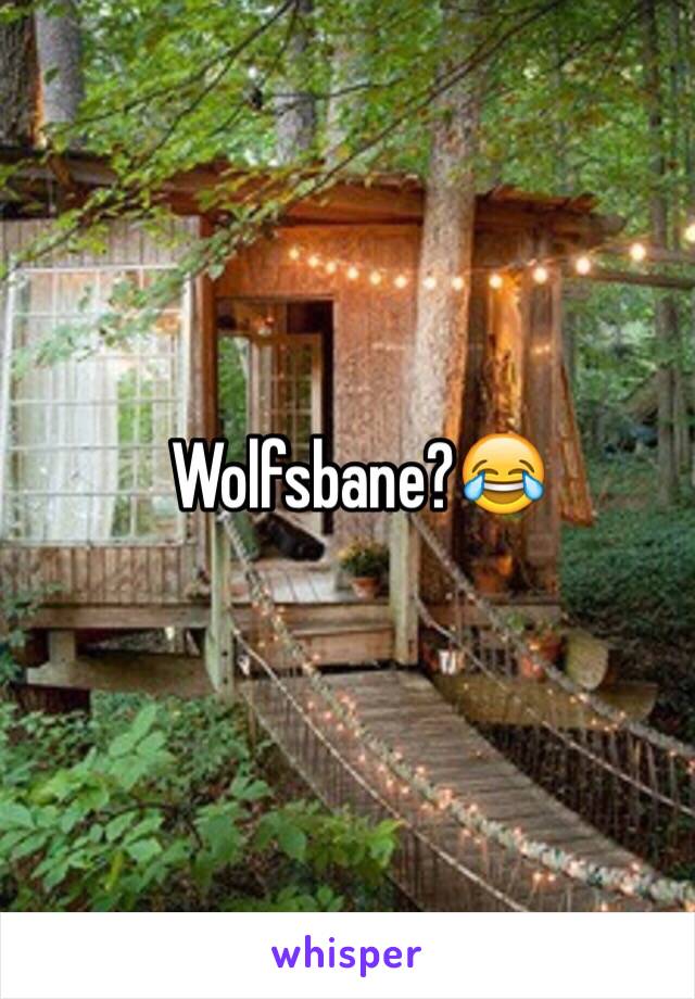 Wolfsbane?😂