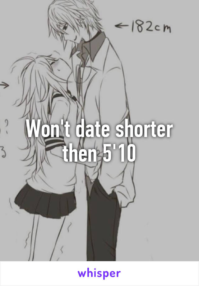 Won't date shorter then 5'10