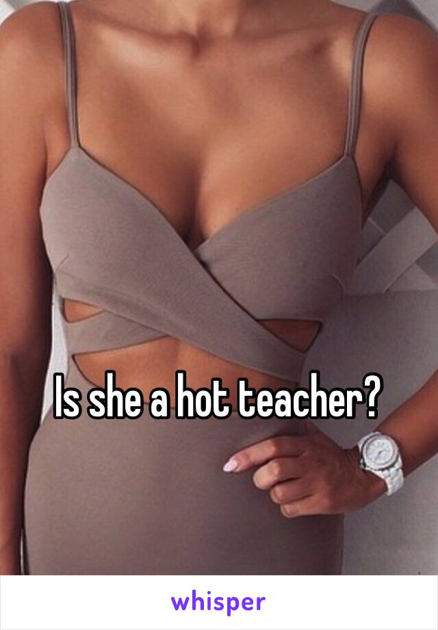 Is she a hot teacher?