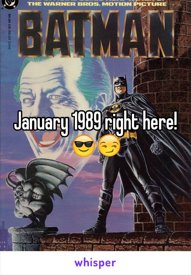 January 1989 right here! 😎😏