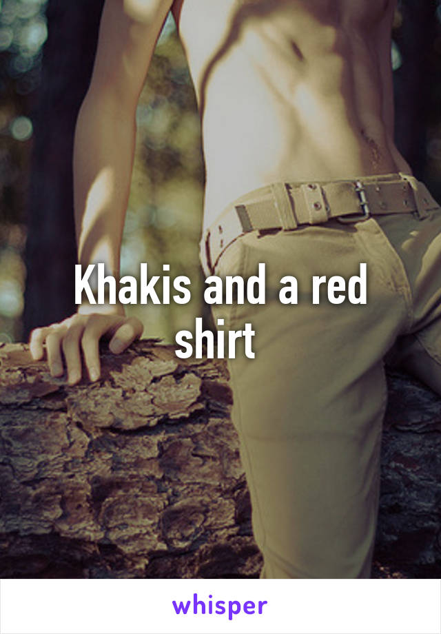 Khakis and a red shirt 