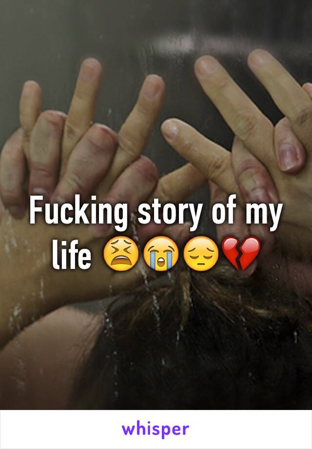 Fucking story of my life 😫😭😔💔