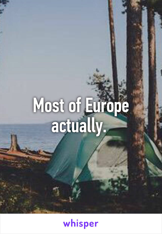 Most of Europe actually. 