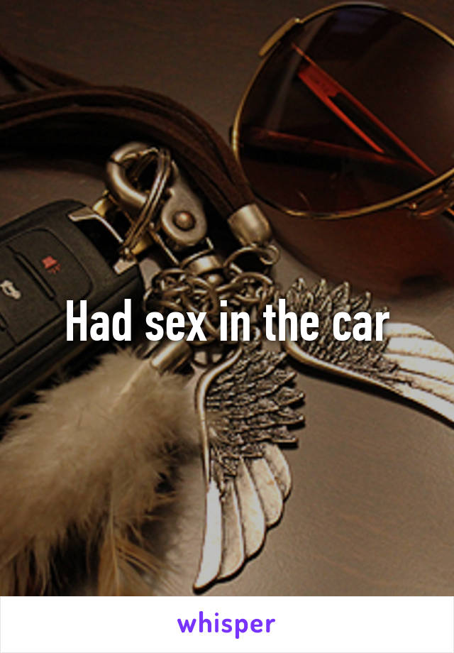 Had sex in the car