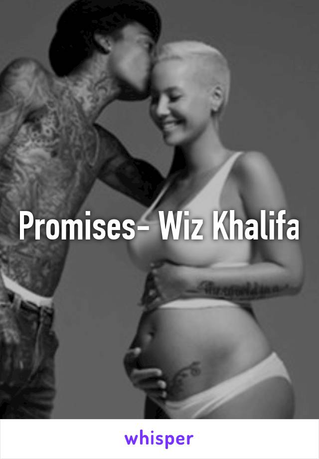 Promises- Wiz Khalifa