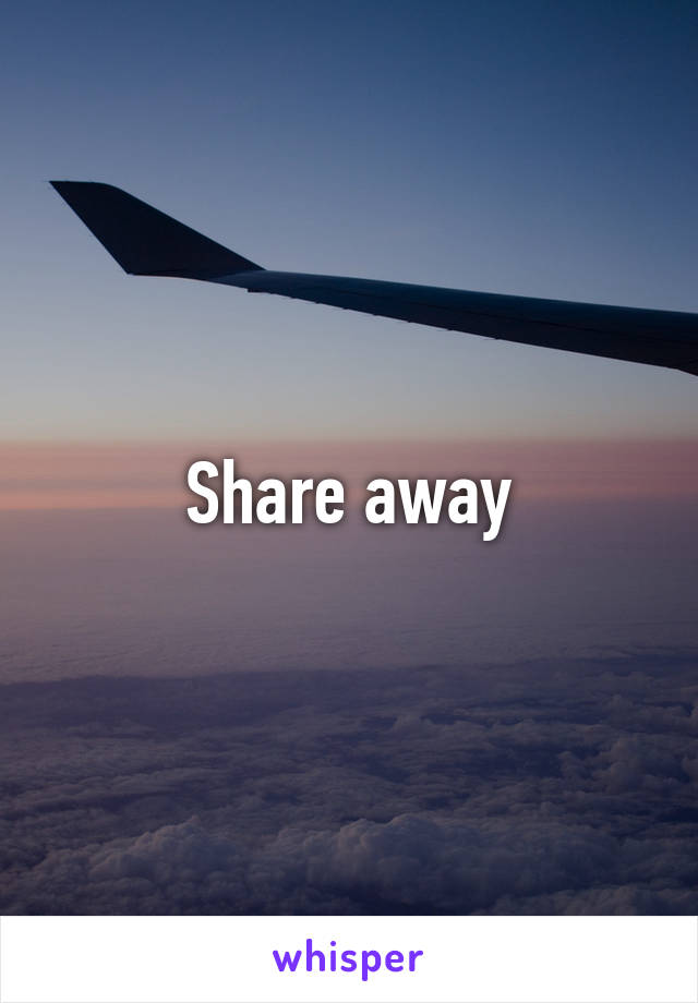 Share away