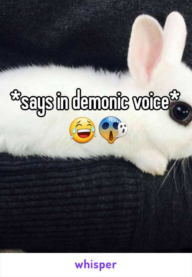 *says in demonic voice* 😂😱  