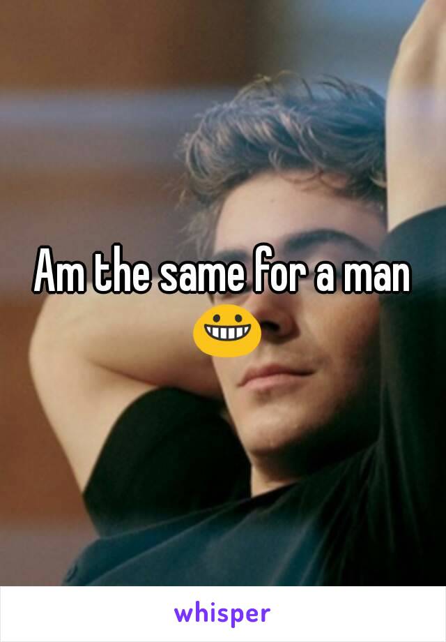 Am the same for a man 😀