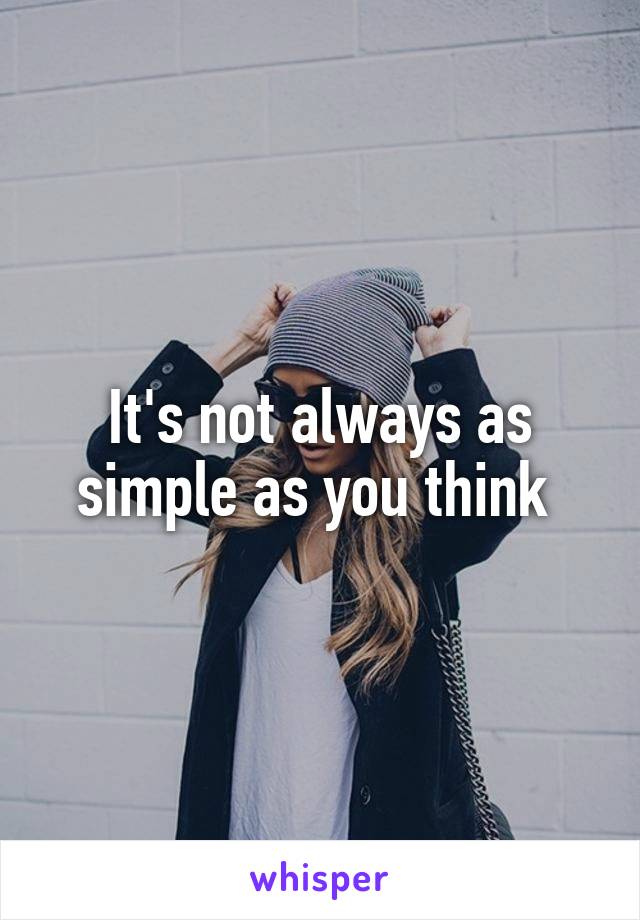 It's not always as simple as you think 