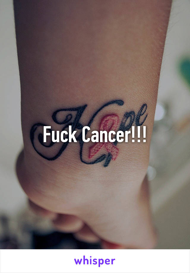 Fuck Cancer!!!
