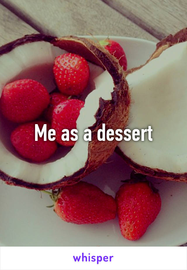 Me as a dessert