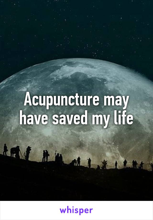 Acupuncture may have saved my life