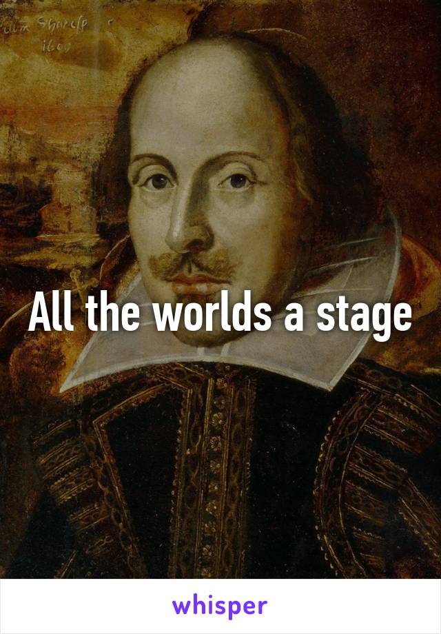 All the worlds a stage