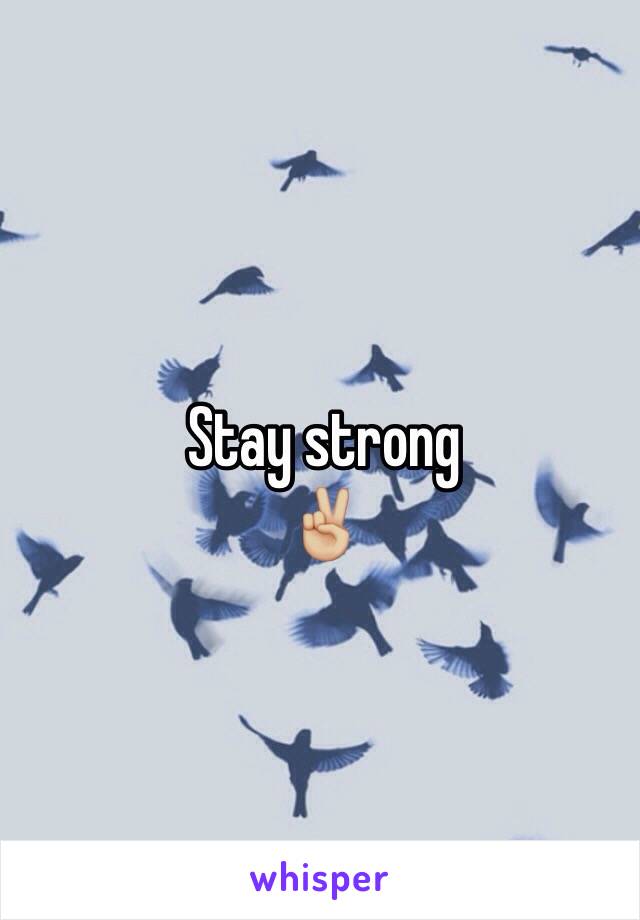 Stay strong
✌🏼️
