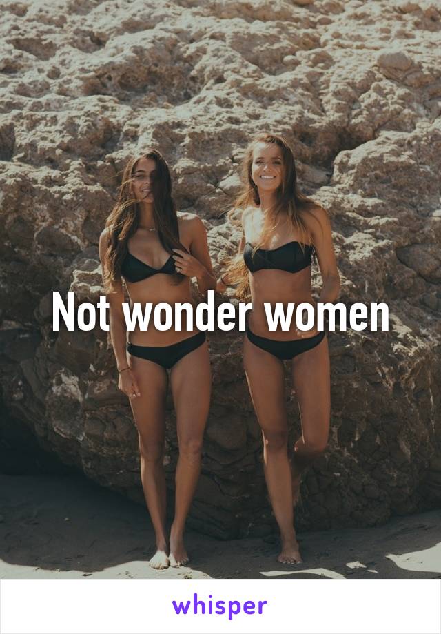 Not wonder women