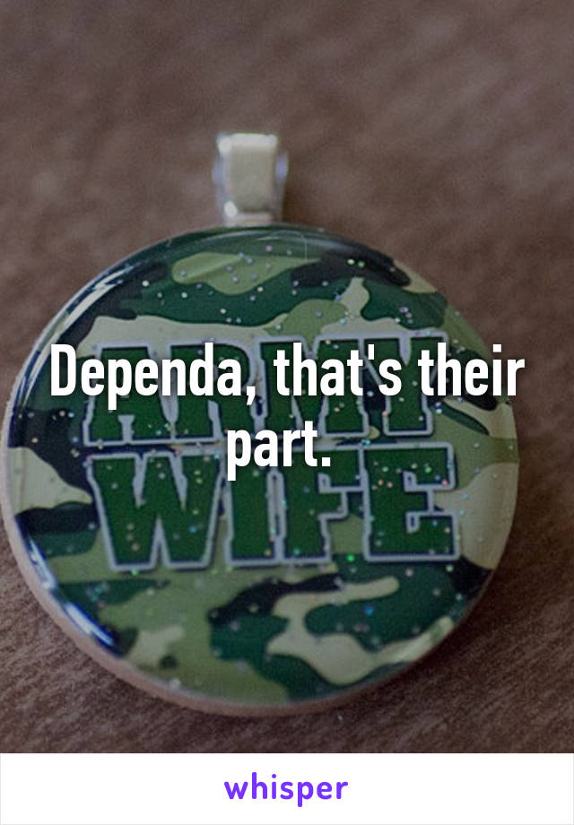 Dependa, that's their part. 