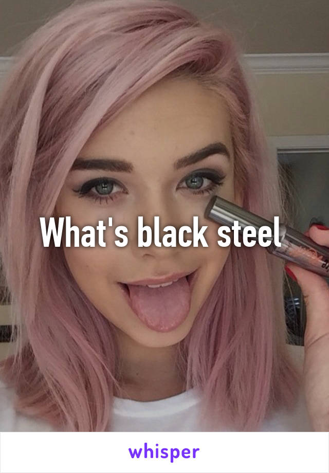 What's black steel 